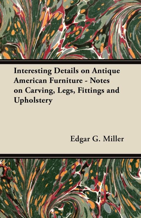 Cover image for book Interesting Details on Antique American Furniture - Notes on Carving, Legs, Fittings and Upholstery