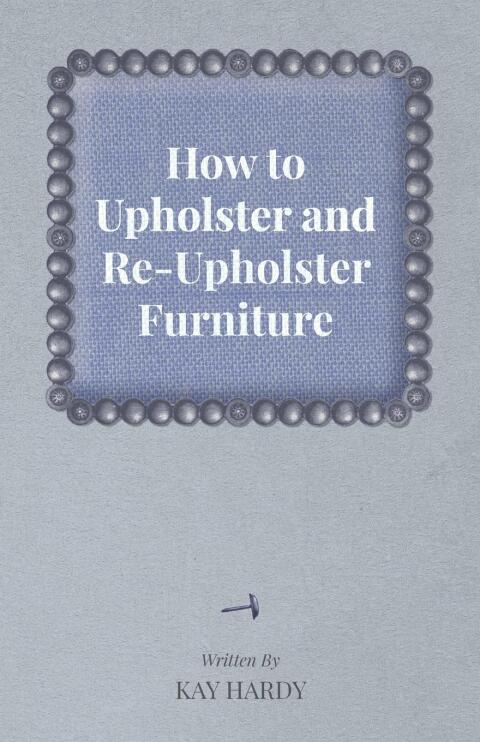 Cover image for book How to Upholster and Re-Upholster Furniture