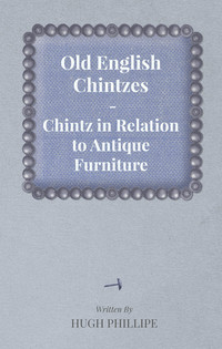 Cover image: Old English Chintzes - Chintz in Relation to Antique Furniture 9781447444381