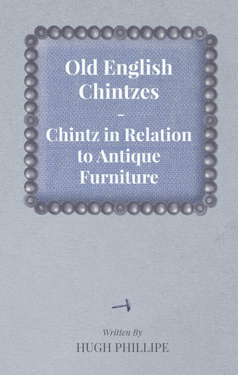 Cover image for book Old English Chintzes - Chintz in Relation to Antique Furniture