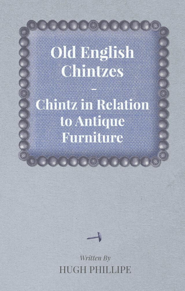 Old English Chintzes - Chintz in Relation to Antique Furniture