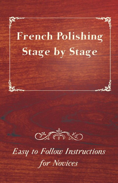 Cover image for book French Polishing Stage by Stage - Easy to Follow Instructions for Novices