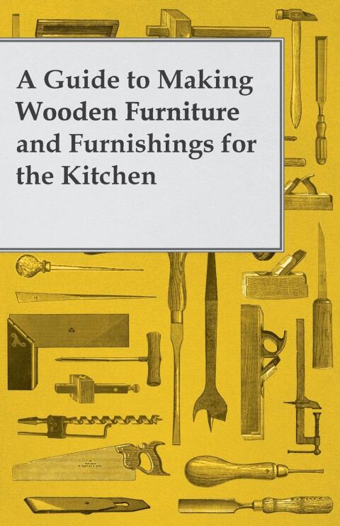 Cover image for book A Guide to Making Wooden Furniture and Furnishings for the Kitchen