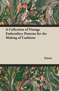 Titelbild: A Collection of Vintage Embroidery Patterns for the Making of Cushions 9781447450948