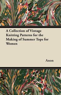 Cover image: A Collection of Vintage Knitting Patterns for the Making of Summer Tops for Women 9781447451020