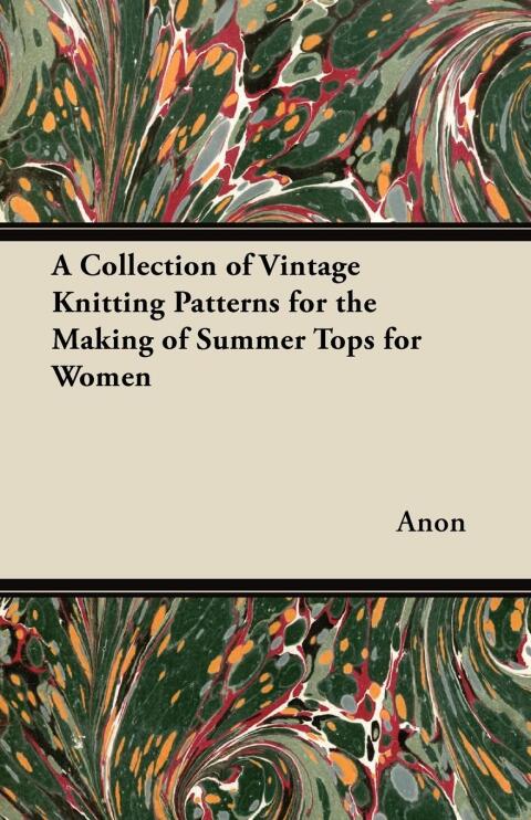Cover image for book A Collection of Vintage Knitting Patterns for the Making of Summer Tops for Women