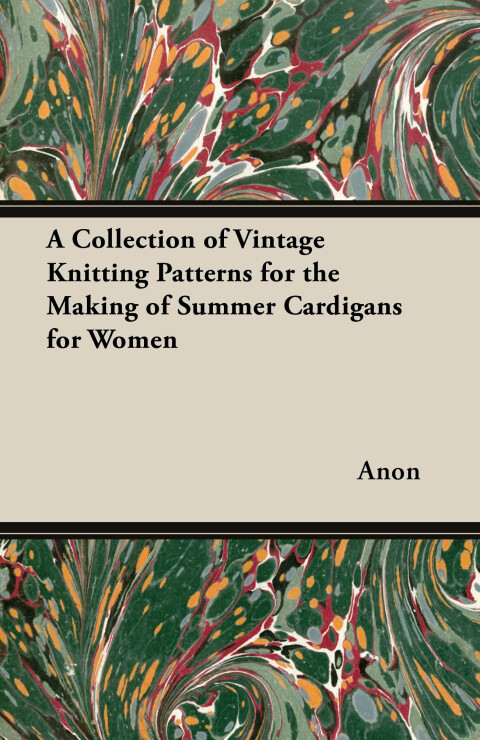 Cover image for book A Collection of Vintage Knitting Patterns for the Making of Summer Cardigans for Women