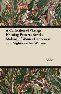 Titelbild: A Collection of Vintage Knitting Patterns for the Making of Winter Underwear and Nightwear for Women 9781447451426
