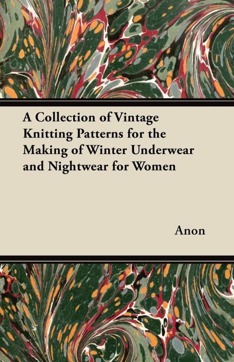 Cover image for book A Collection of Vintage Knitting Patterns for the Making of Winter Underwear and Nightwear for Women