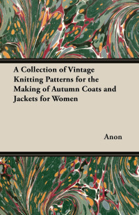 Titelbild: A Collection of Vintage Knitting Patterns for the Making of Autumn Coats and Jackets for Women 9781447451563