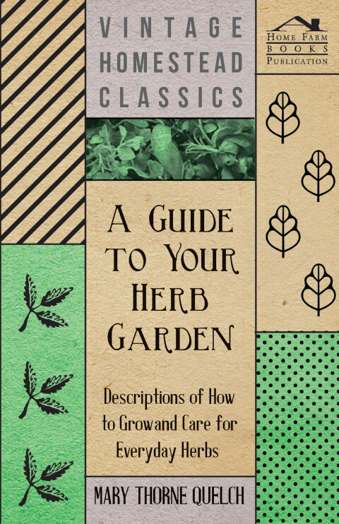 Cover image for book A Guide to Your Herb Garden - Descriptions of How to Grow and Care for Everyday Herbs