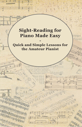 Sight-Reading for Piano Made Easy - Quick and Simple Lessons for the Amateur Pianist