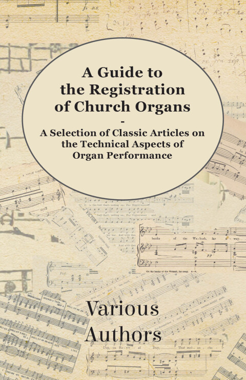 Cover image for book A Guide to the Registration of Church Organs - A Selection of Classic Articles on the Technical Aspects of Organ Performance