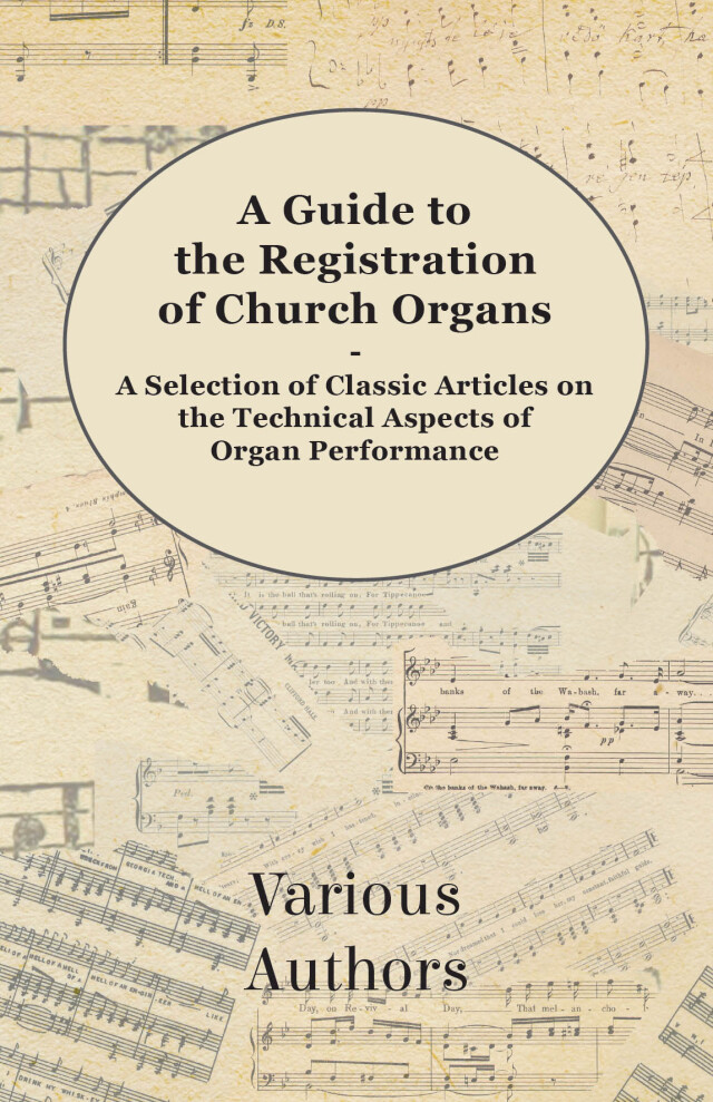 A Guide to the Registration of Church Organs - A Selection of Classic Articles on the Technical Aspects of Organ Performance