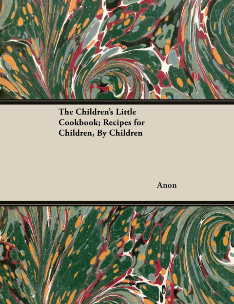 Cover image for book The Children's Little Cookbook; Recipes for Children, By Children