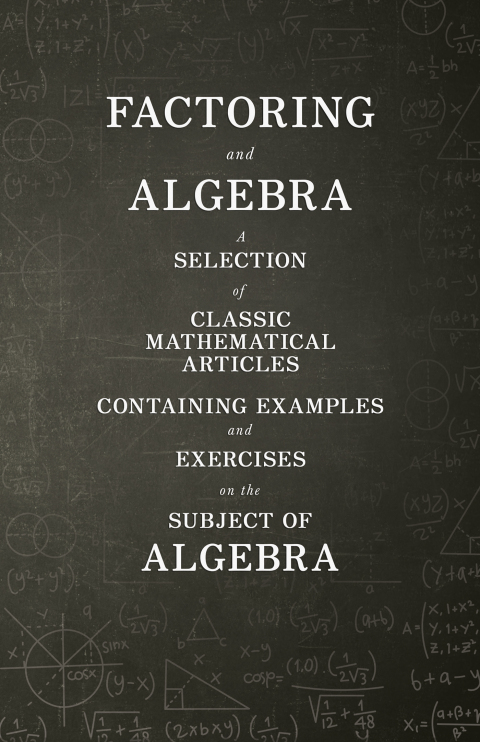 Cover image for book Factoring and Algebra - A Selection of Classic Mathematical Articles Containing Examples and Exercises on the Subject of Algebra (Mathematics Series)