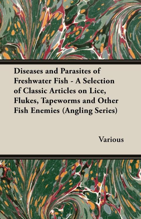 Cover image for book Diseases and Parasites of Freshwater Fish - A Selection of Classic Articles on Lice, Flukes, Tapeworms and Other Fish Enemies (Angling Series)