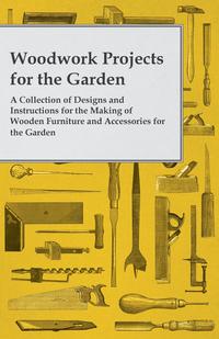صورة الغلاف: Woodwork Projects for the Garden; A Collection of Designs and Instructions for the Making of Wooden Furniture and Accessories for the Garden 9781447459149