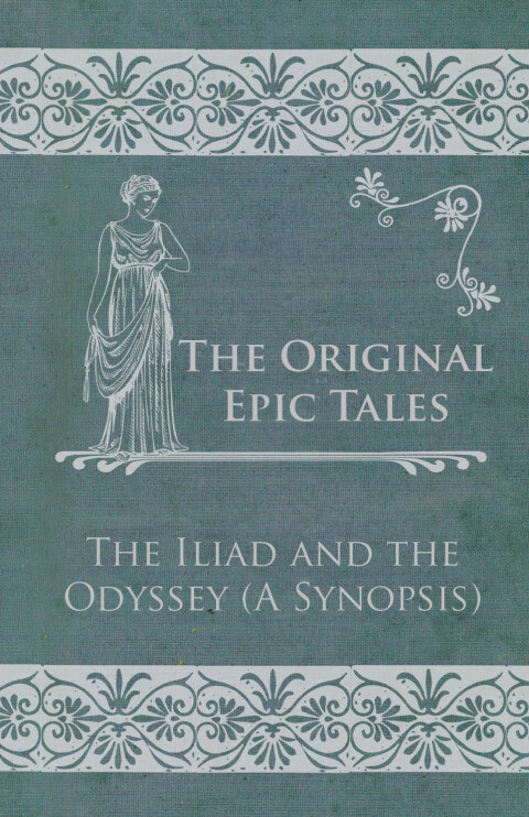 Cover image for book The Original Epic Tales - The Iliad and the Odyssey (A Synopsis)