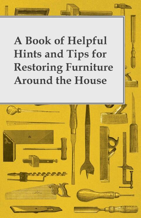 Cover image for book A Book of Helpful Hints and Tips for Restoring Furniture Around the House