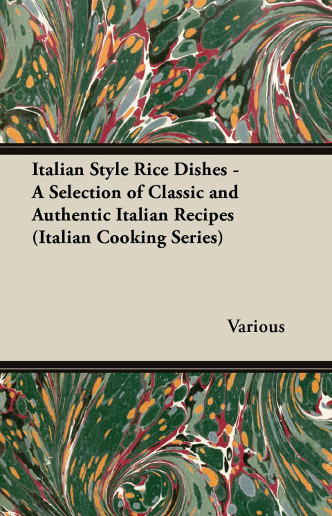 Cover image for book Italian Style Rice Dishes - A Selection of Classic and Authentic Italian Recipes (Italian Cooking Series)