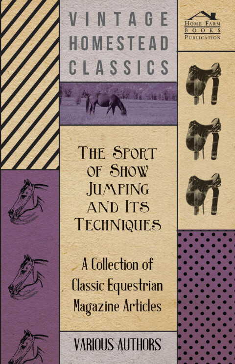 Cover image for book The Sport of Show Jumping and Its Techniques - A Collection of Classic Equestrian Magazine Articles