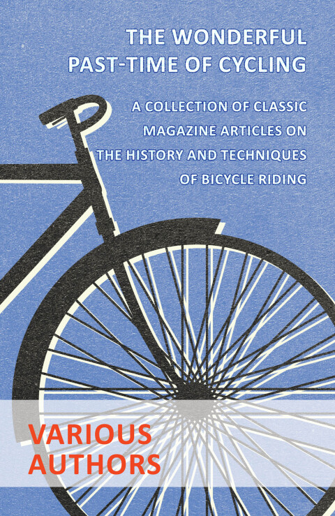 Cover image for book The Wonderful Past-Time of Cycling - A Collection of Classic Magazine Articles on the History and Techniques of Bicycle Riding