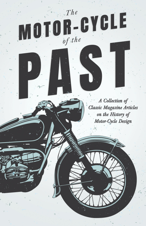 Cover image for book The Motor-Cycle of the Past - A Collection of Classic Magazine Articles on the History of Motor-Cycle Design