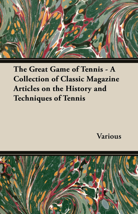 Cover image for book The Great Game of Tennis - A Collection of Classic Magazine Articles on the History and Techniques of Tennis
