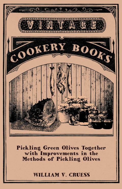 Cover image for book Pickling Green Olives Together with Improvements in the Methods of Pickling Olives