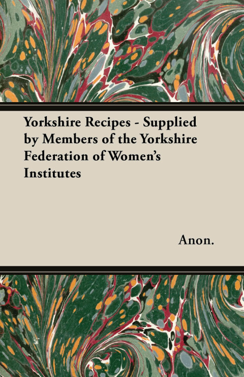 Cover image for book Yorkshire Recipes - Supplied by Members of the Yorkshire Federation of Women's Institutes