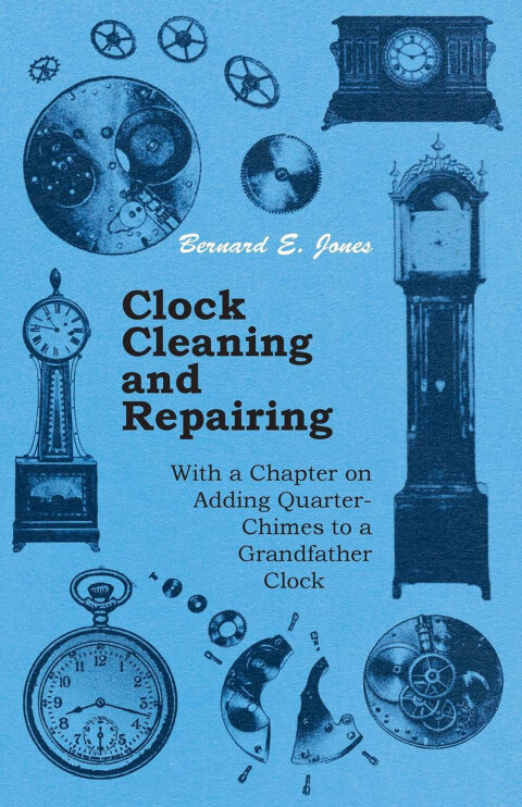 Cover image for book Clock Cleaning and Repairing - With a Chapter on Adding Quarter-Chimes to a Grandfather Clock