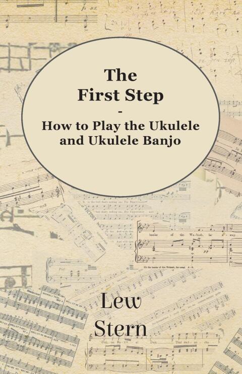 Cover image for book The First Step - How to Play the Ukulele and Ukulele Banjo