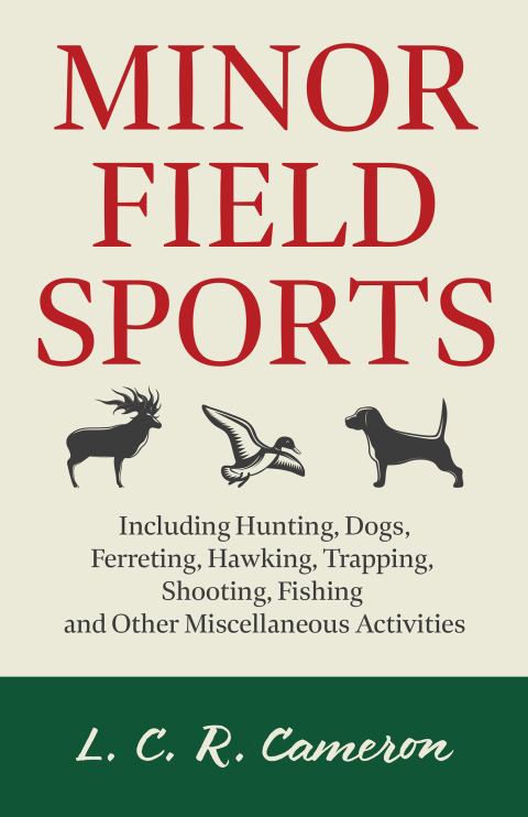 Cover image for book Minor Field Sports - Including Hunting, Dogs, Ferreting, Hawking, Trapping, Shooting, Fishing and Other Miscellaneous Activities