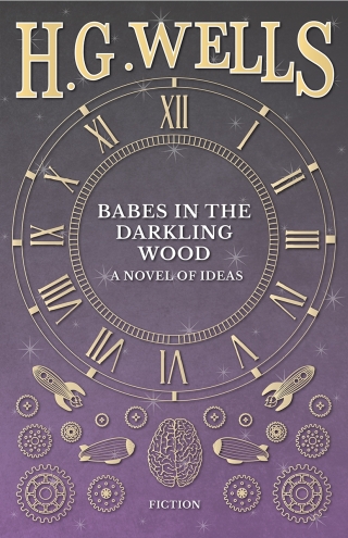 Babes in the Darkling Wood - A Novel of Ideas