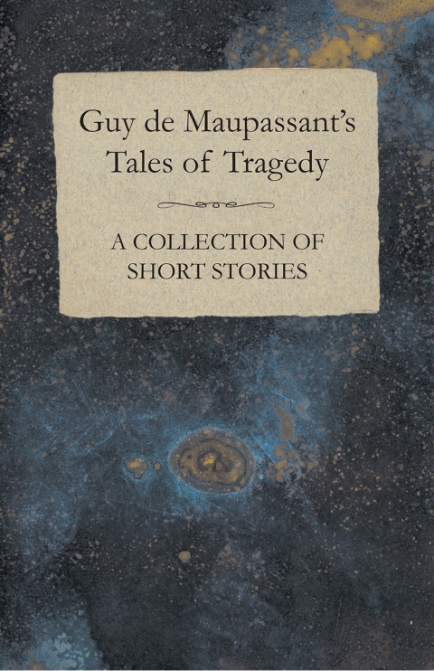 Cover image for book Guy de Maupassant's Tales of Tragedy - A Collection of Short Stories