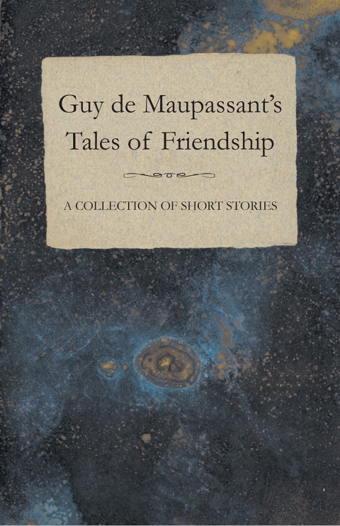 Cover image for book Guy de Maupassant's Tales of Friendship - A Collection of Short Stories