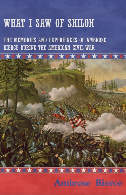 Cover image for book What I Saw of Shiloh -The Memories and Experiences of Ambrose Bierce During the American Civil War