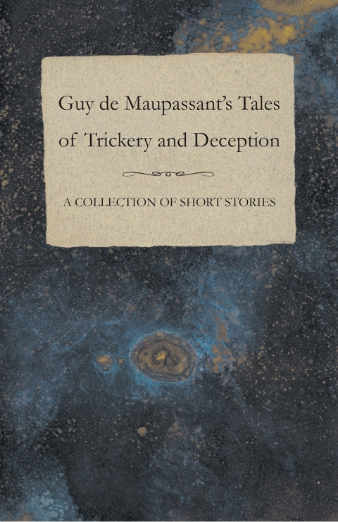 Cover image for book Guy de Maupassant's Tales of Trickery and Deception - A Collection of Short Stories