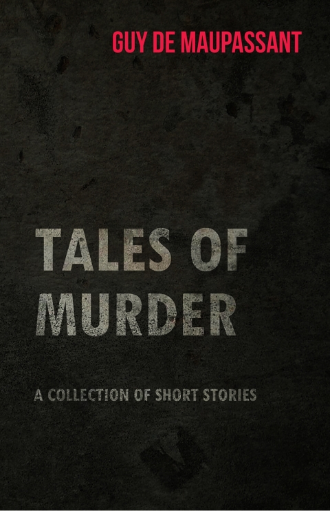 Cover image for book Guy de Maupassant's Tales of Murder - A Collection of Short Stories