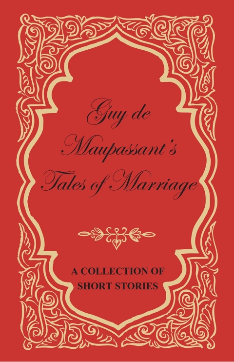 Cover image for book Guy de Maupassant's Tales of Marriage - A Collection of Short Stories