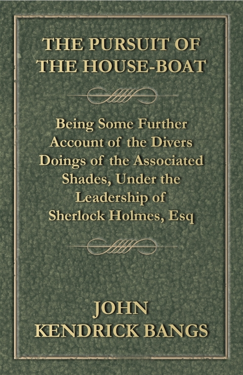 Cover image for book The Pursuit of the House-Boat - Being Some Further Account of the Divers Doings of the Associated Shades, Under the Leadership of Sherlock Holmes, Esq