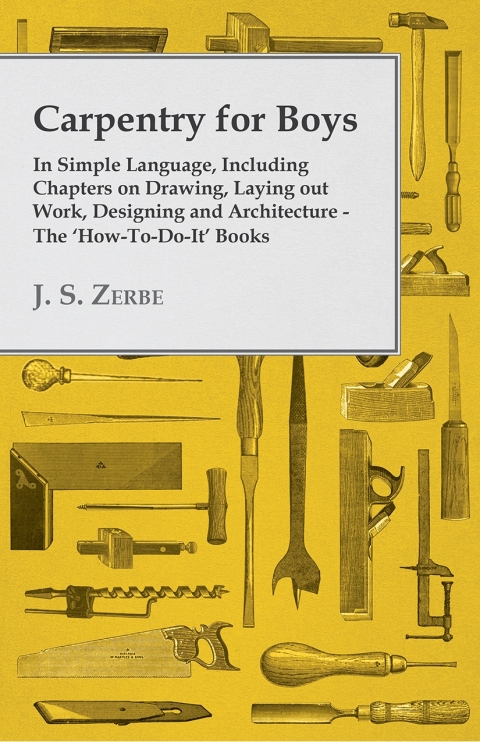 Cover image for book Carpentry for Boys - In Simple Language, Including Chapters on Drawing, Laying out Work, Designing and Architecture - The 'How-To-Do-It' Books