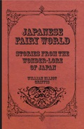 Japanese Fairy World - Stories From The Wonder-Lore Of Japan - William Elliot Griffis