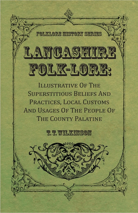 Cover image for book Lancashire Folk-Lore: Illustrative of the Superstitious Beliefs and Practices, Local Customs and Usages of the People of the County Palatine