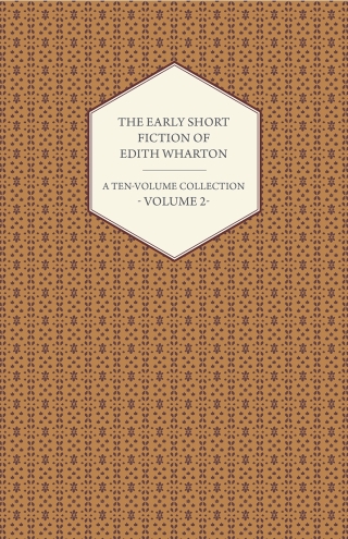 The Early Short Fiction of Edith Wharton - A Ten-Volume Collection - Volume 2