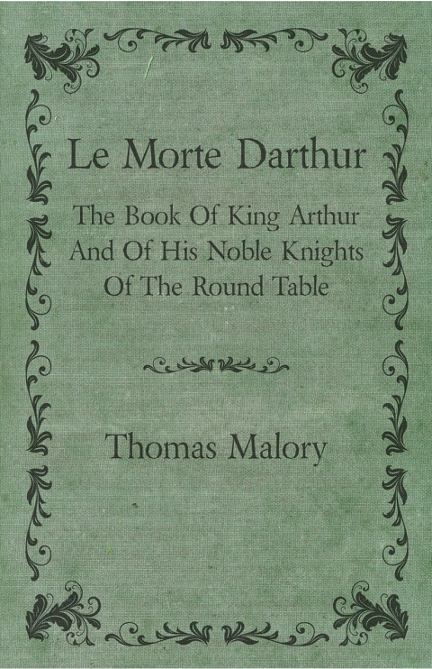 Cover image for book Le Morte Darthur; The Book Of King Arthur And Of His Noble Knights Of The Round Table