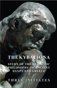 Cover image: The Kybalion - A Study of the Hermetic Philosophy of Ancient Egypt and Greece 9781447402886