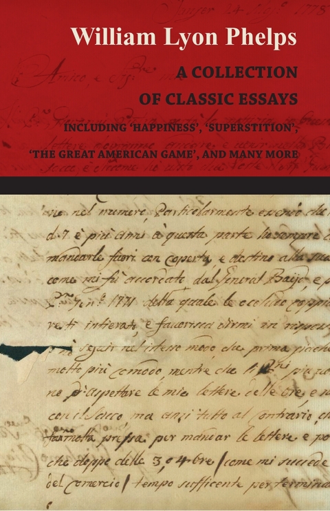 Cover image for book A Collection of Classic Essays by William Lyon Phelps - Including 'Happiness', 'Superstition', 'The Great American Game', and Many More