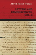Alfred Russel Wallace: Letters and Reminiscences, Vol. 2 - Alfred Russel Wallace